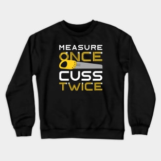 Measure Once Cuss Twice Crewneck Sweatshirt